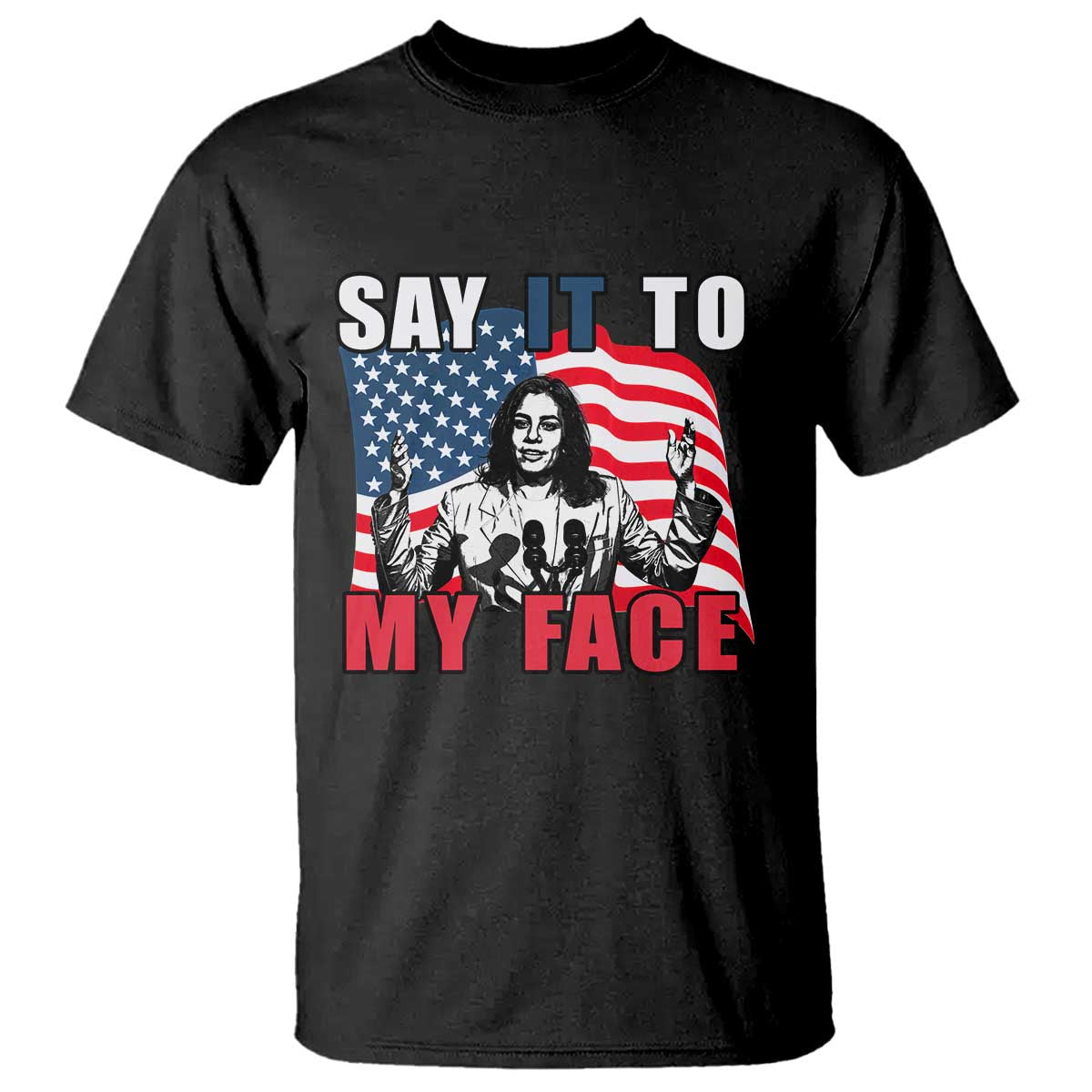 Say It To My Face Harris T Shirt American Flag Presidential Election 2024 - Wonder Print Shop