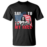 Say It To My Face Harris T Shirt American Flag Presidential Election 2024 - Wonder Print Shop