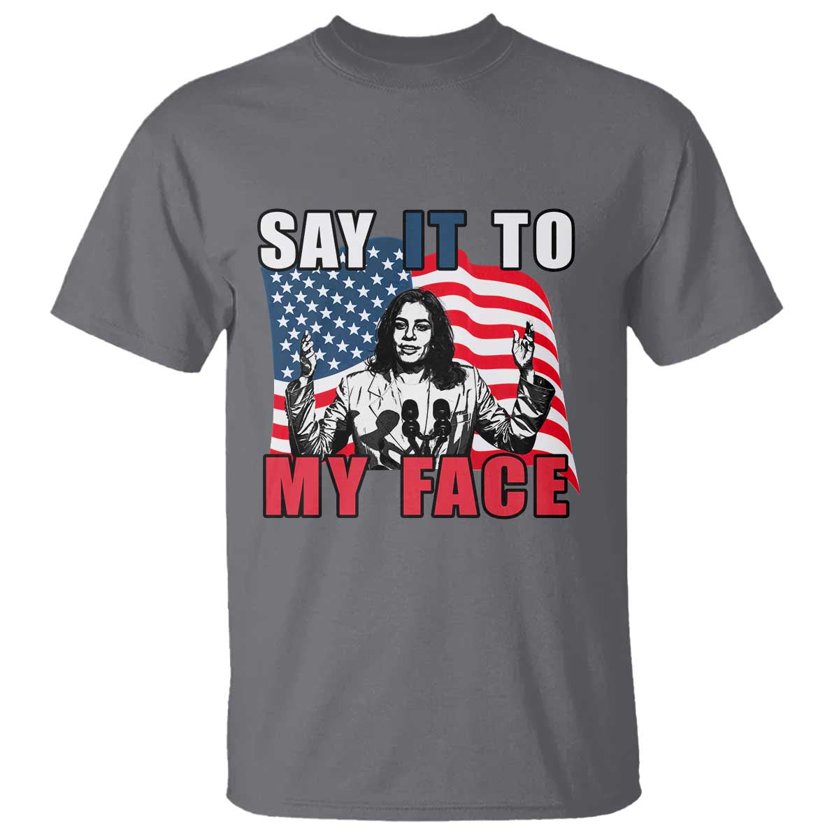 Say It To My Face Harris T Shirt American Flag Presidential Election 2024 - Wonder Print Shop