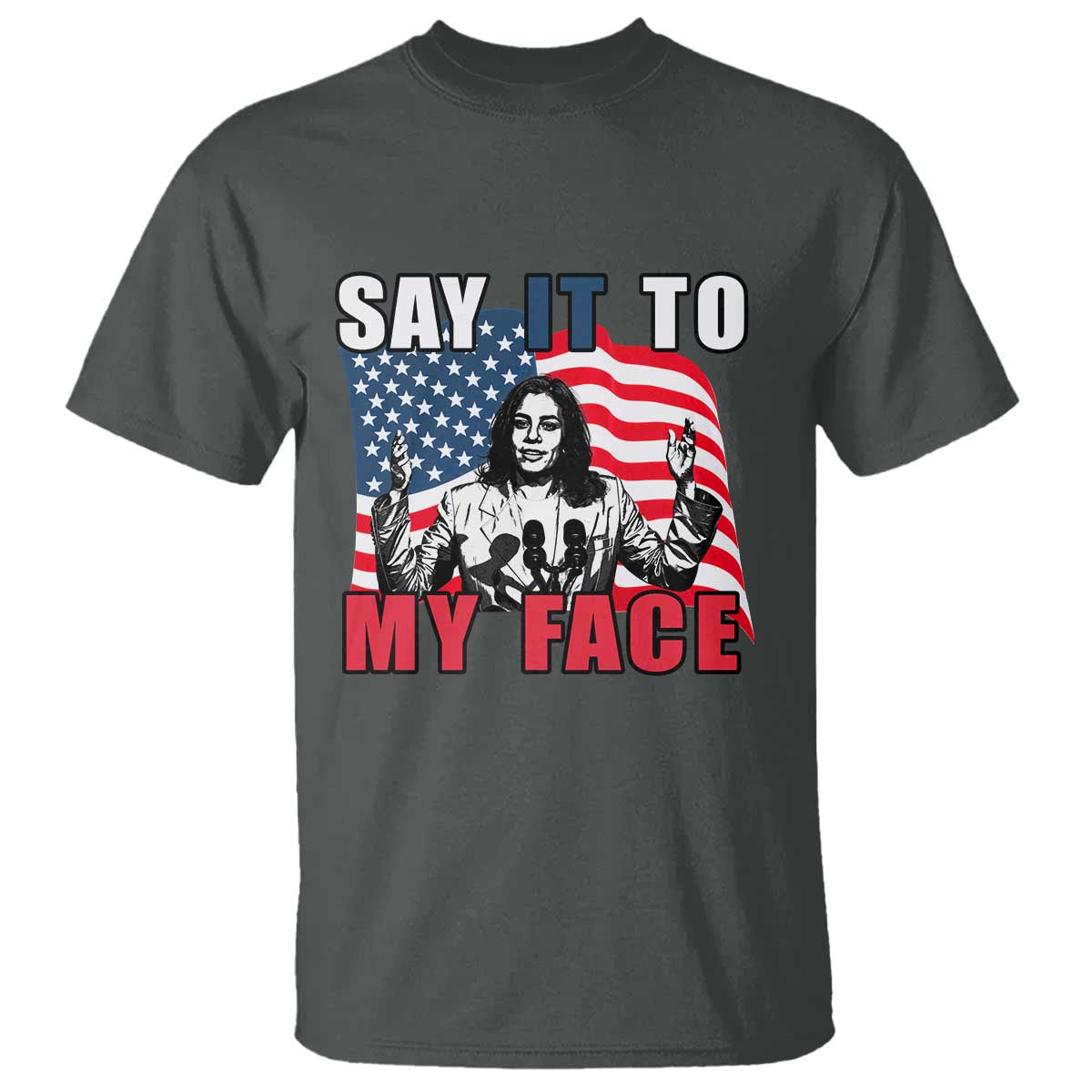 Say It To My Face Harris T Shirt American Flag Presidential Election 2024 - Wonder Print Shop