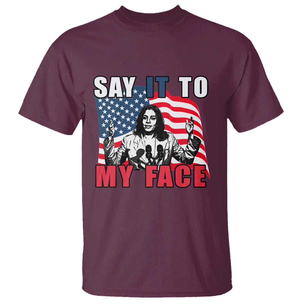 Say It To My Face Harris T Shirt American Flag Presidential Election 2024 - Wonder Print Shop