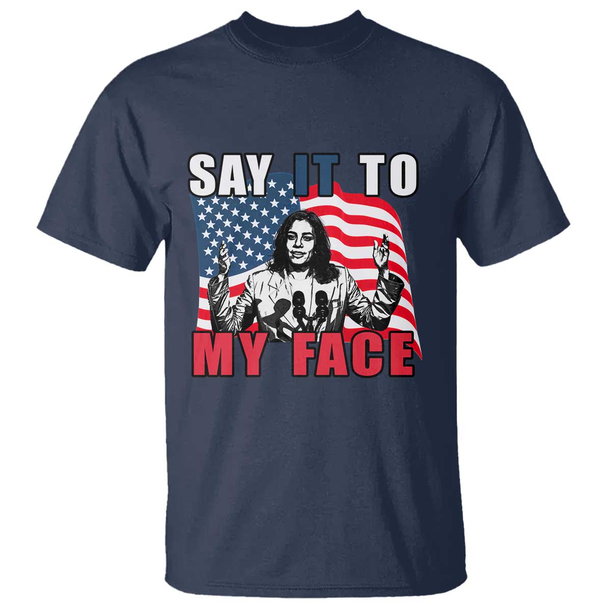 Say It To My Face Harris T Shirt American Flag Presidential Election 2024 - Wonder Print Shop