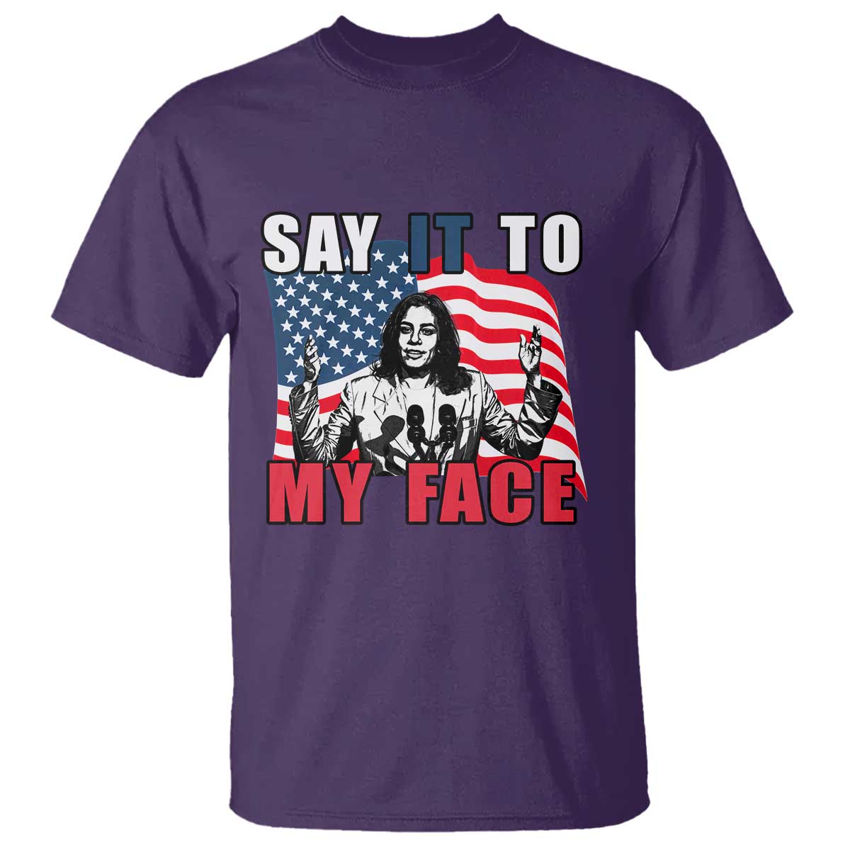 Say It To My Face Harris T Shirt American Flag Presidential Election 2024 - Wonder Print Shop