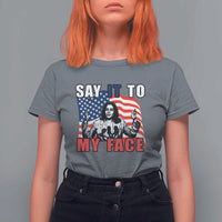 Say It To My Face Harris T Shirt For Women American Flag Presidential Election 2024 - Wonder Print Shop