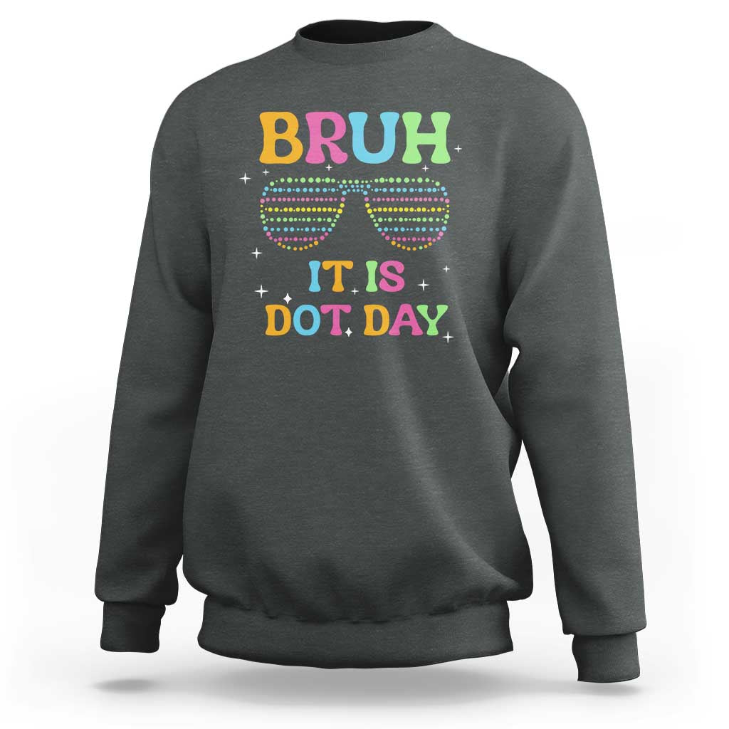 Happy Dot Day Sweatshirt Bruh It Is Dot Day Colorful Dot Sunglasses - Wonder Print Shop