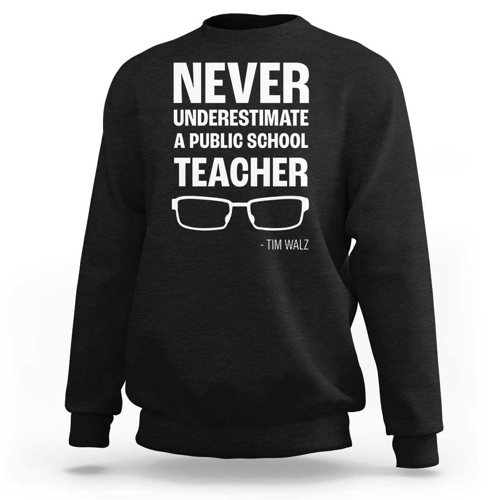 Harris Walz Supporter Sweatshirt Never Underestimate A Public School Teacher Tim Glasses - Wonder Print Shop