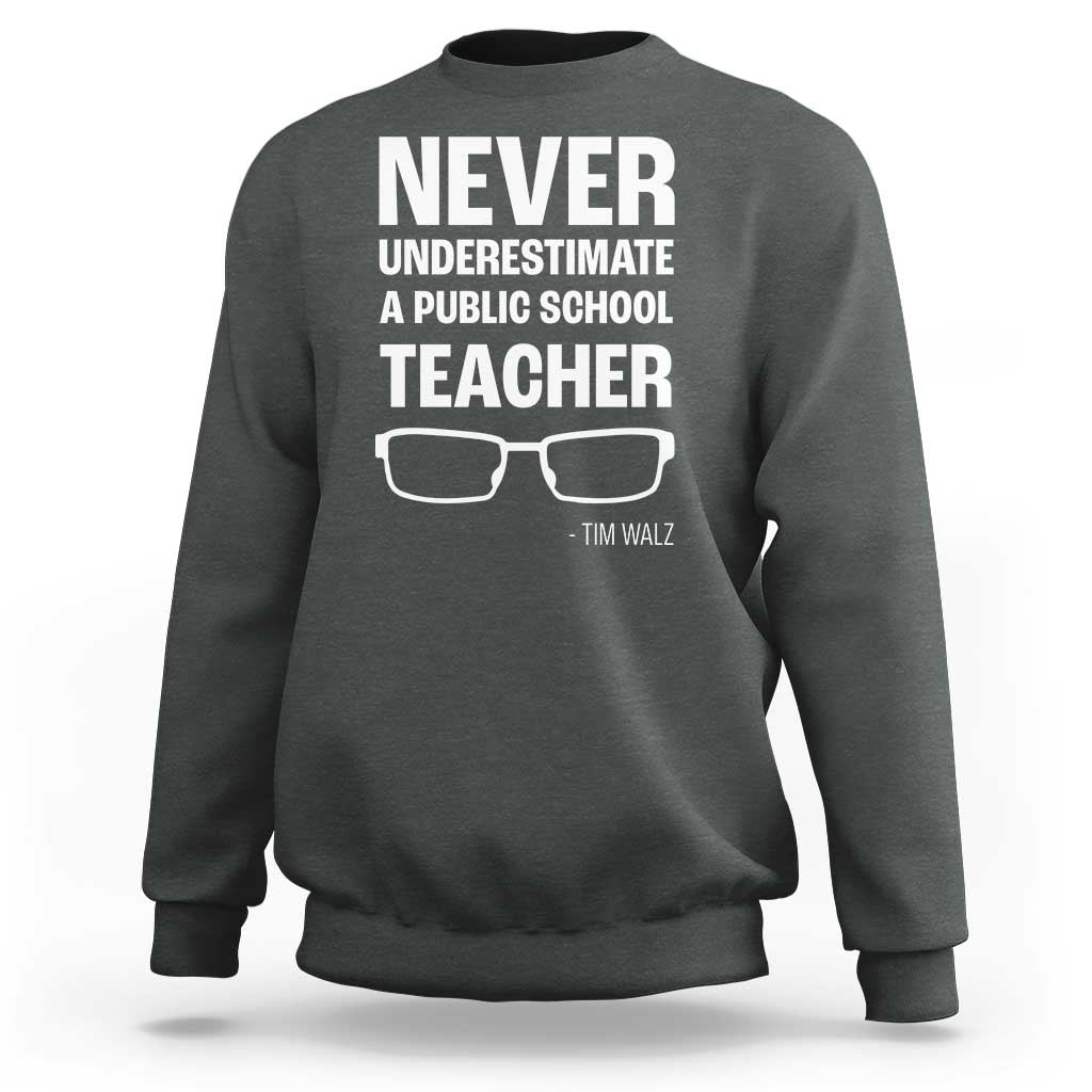 Harris Walz Supporter Sweatshirt Never Underestimate A Public School Teacher Tim Glasses - Wonder Print Shop