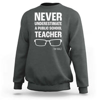 Harris Walz Supporter Sweatshirt Never Underestimate A Public School Teacher Tim Glasses - Wonder Print Shop