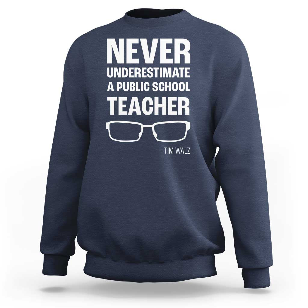 Harris Walz Supporter Sweatshirt Never Underestimate A Public School Teacher Tim Glasses - Wonder Print Shop
