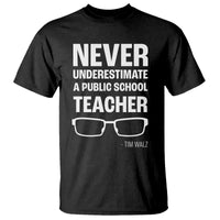 Harris Walz Supporter T Shirt Never Underestimate A Public School Teacher Tim Glasses - Wonder Print Shop
