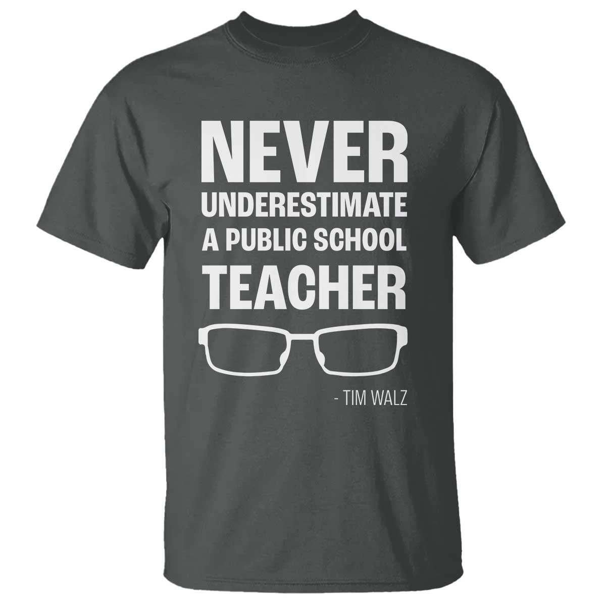 Harris Walz Supporter T Shirt Never Underestimate A Public School Teacher Tim Glasses - Wonder Print Shop
