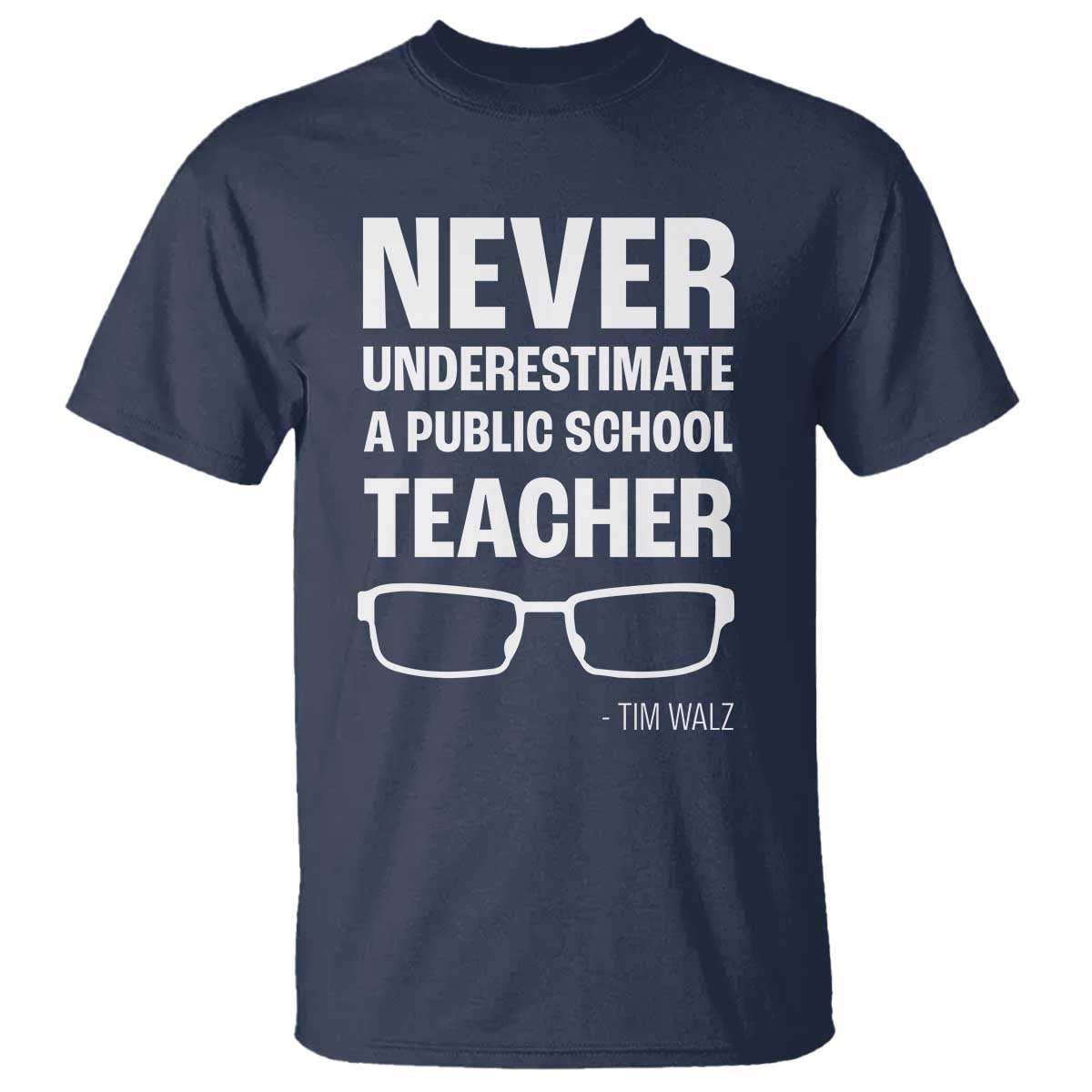 Harris Walz Supporter T Shirt Never Underestimate A Public School Teacher Tim Glasses - Wonder Print Shop