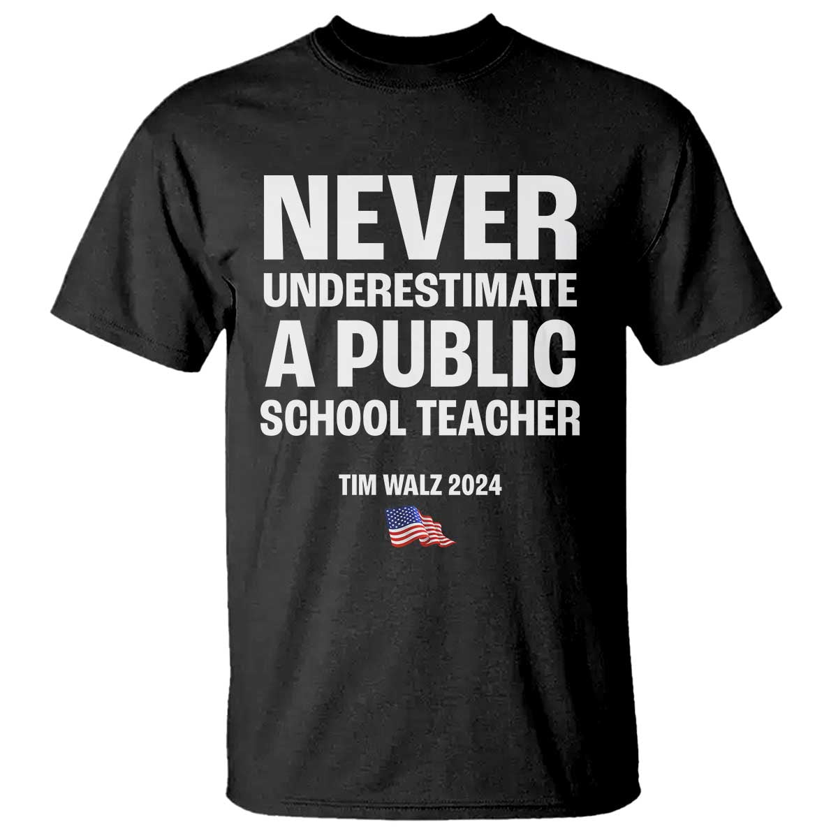 Tim Walz 2024 T Shirt Never Underestimate A Public School Teacher American Flag - Wonder Print Shop