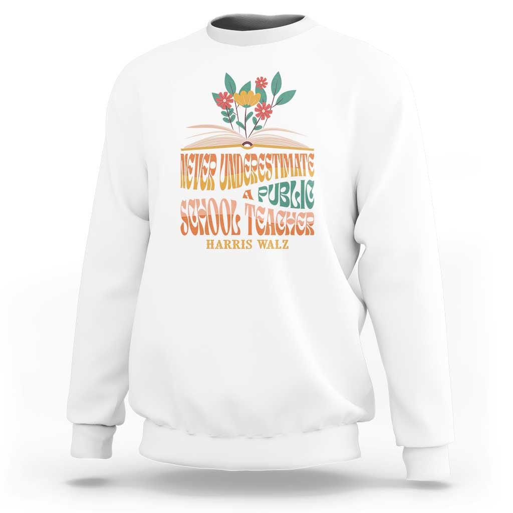 Harris Walz Sweatshirt Never Underestimate A Public School Teacher Floral Book - Wonder Print Shop