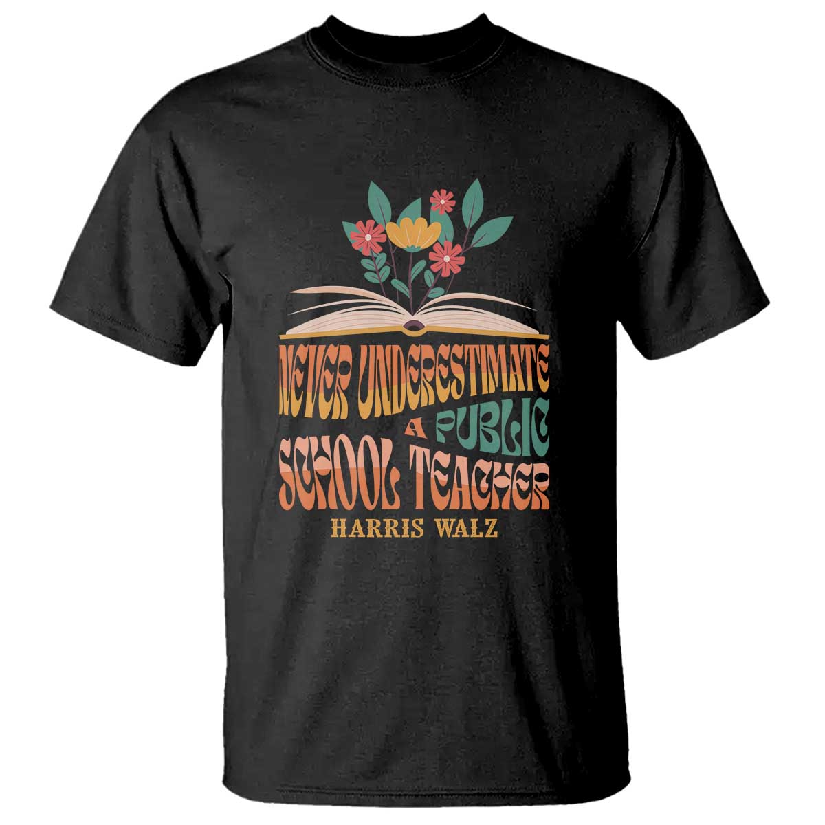 Harris Walz T Shirt Never Underestimate A Public School Teacher Floral Book - Wonder Print Shop