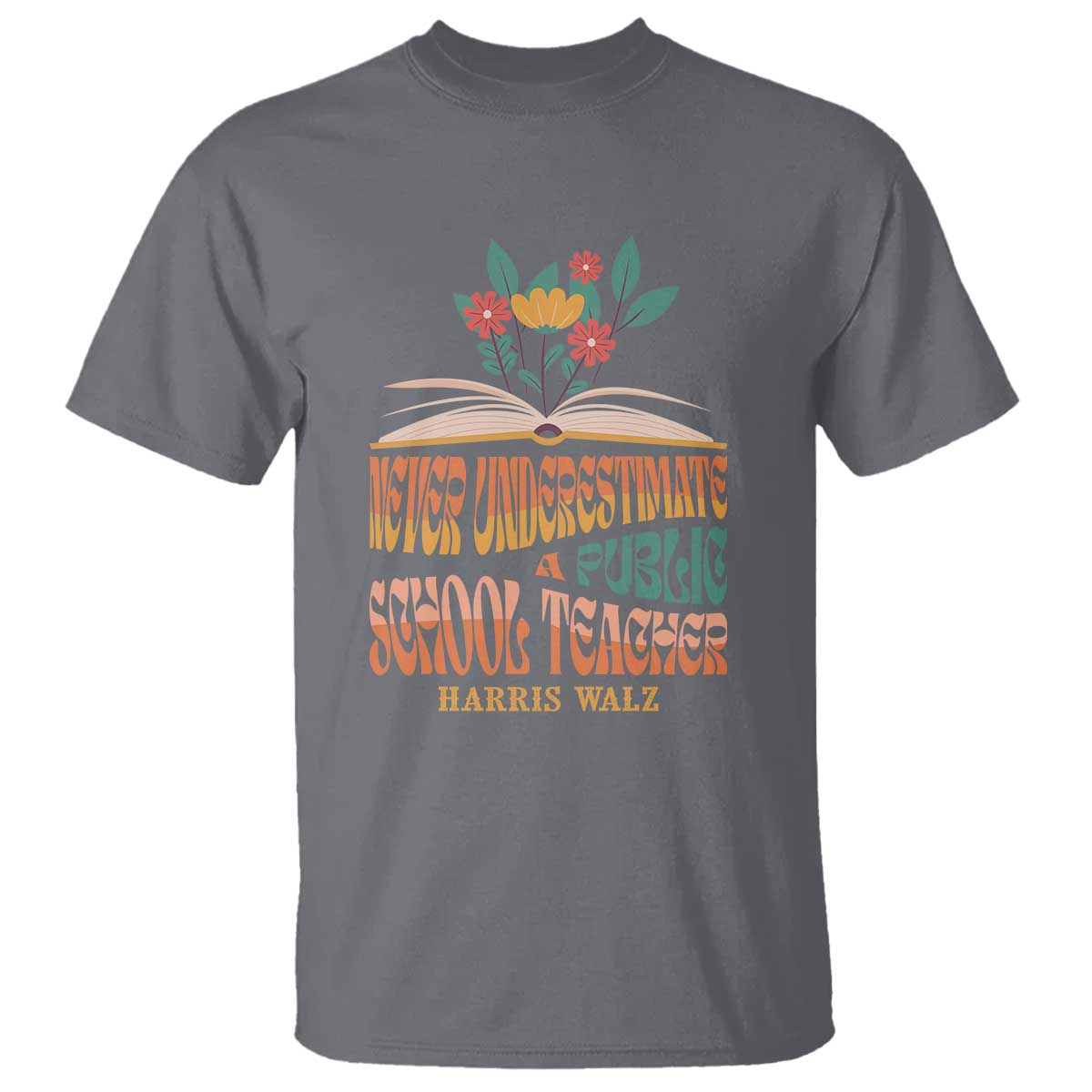 Harris Walz T Shirt Never Underestimate A Public School Teacher Floral Book - Wonder Print Shop