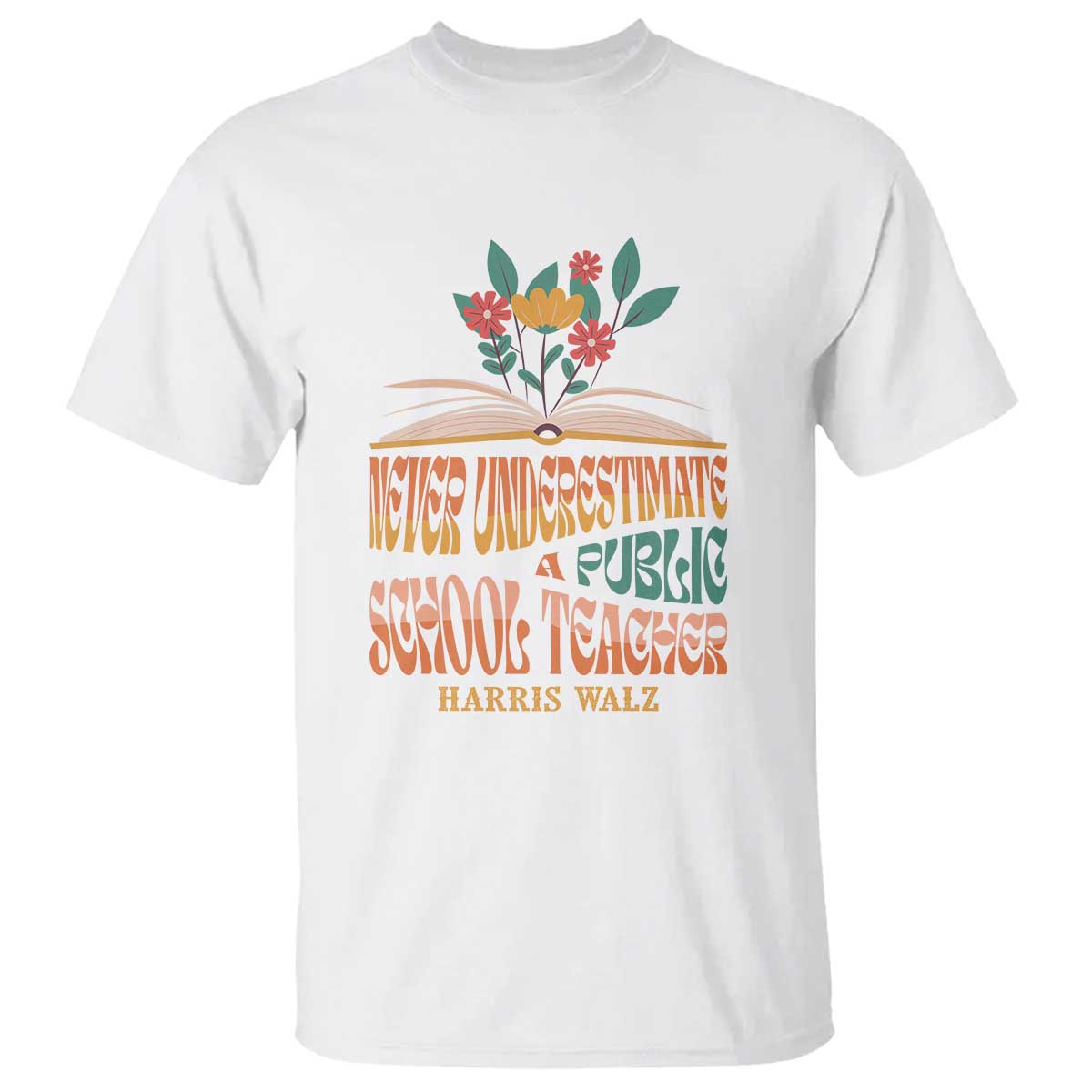 Harris Walz T Shirt Never Underestimate A Public School Teacher Floral Book - Wonder Print Shop