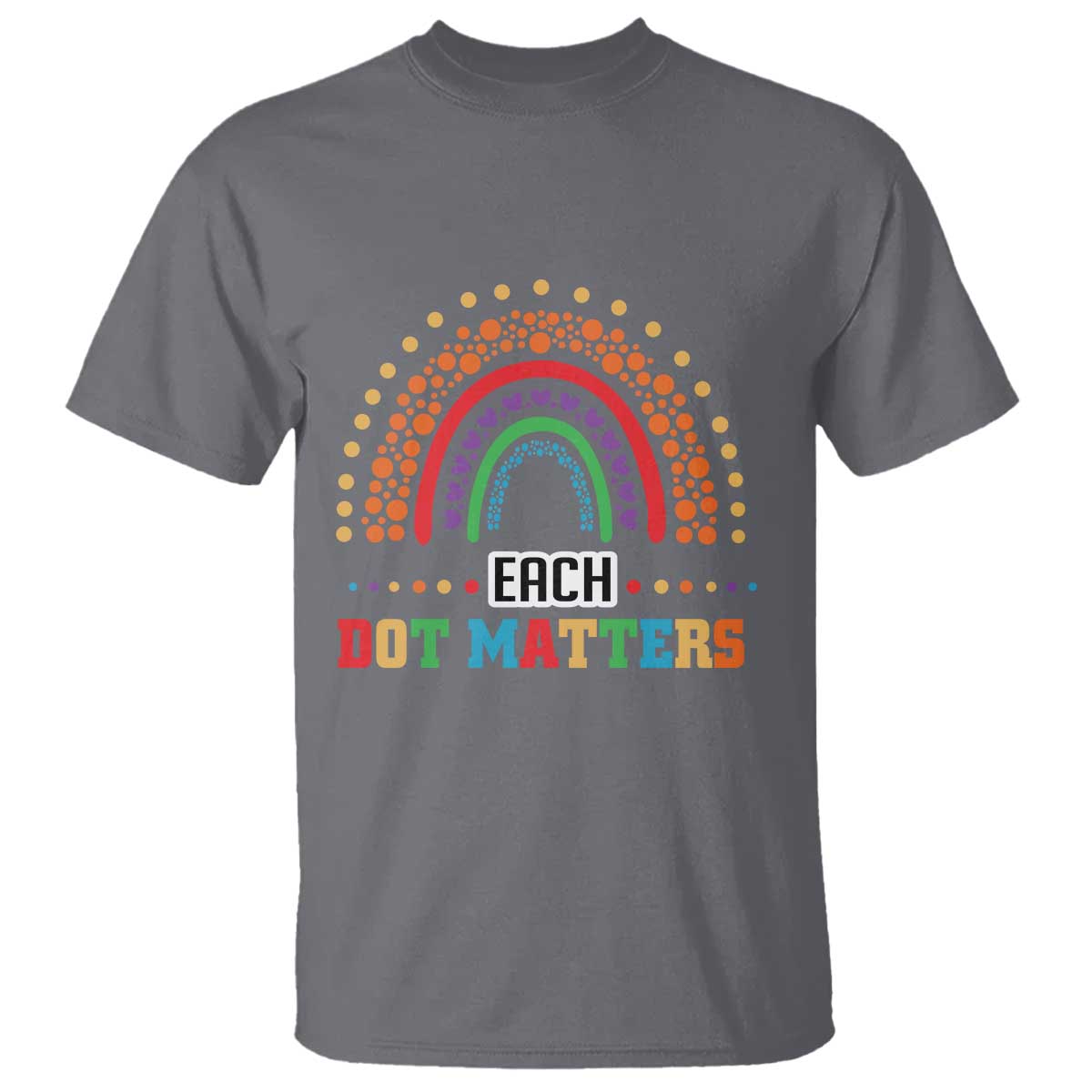 Funny Dot Day T Shirt Each Dot Matters Rainbow Of Polka Dot - Wonder Print Shop