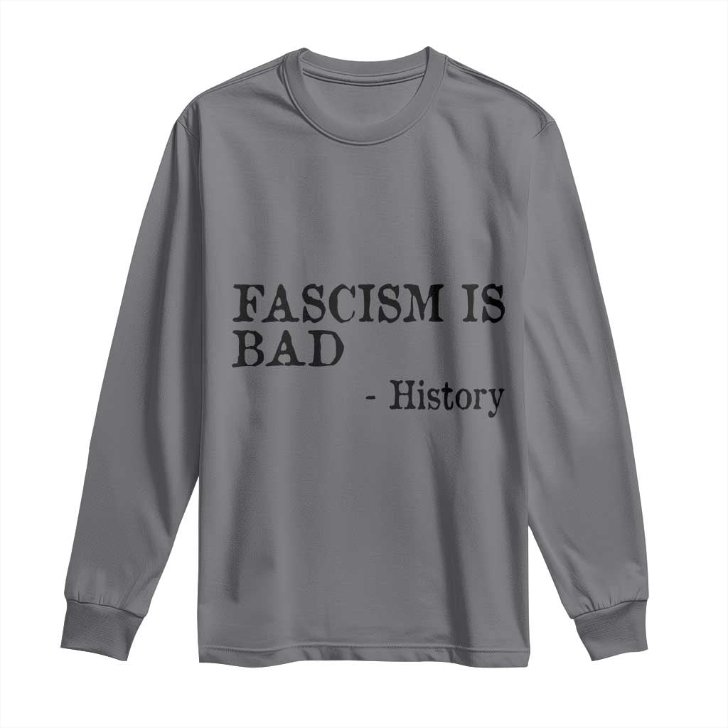 Fascism Is Bad Long Sleeve Shirt Funny History Lesson - Wonder Print Shop