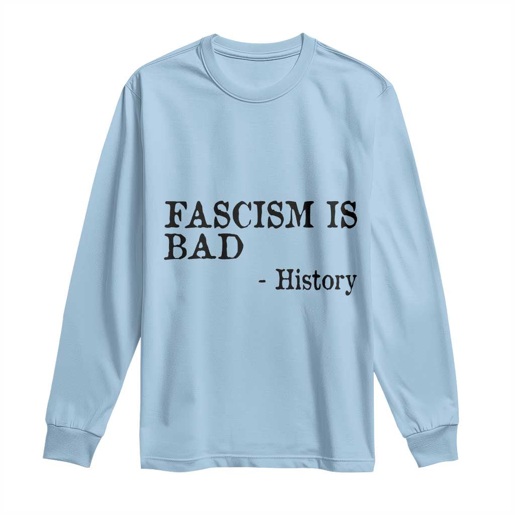 Fascism Is Bad Long Sleeve Shirt Funny History Lesson - Wonder Print Shop
