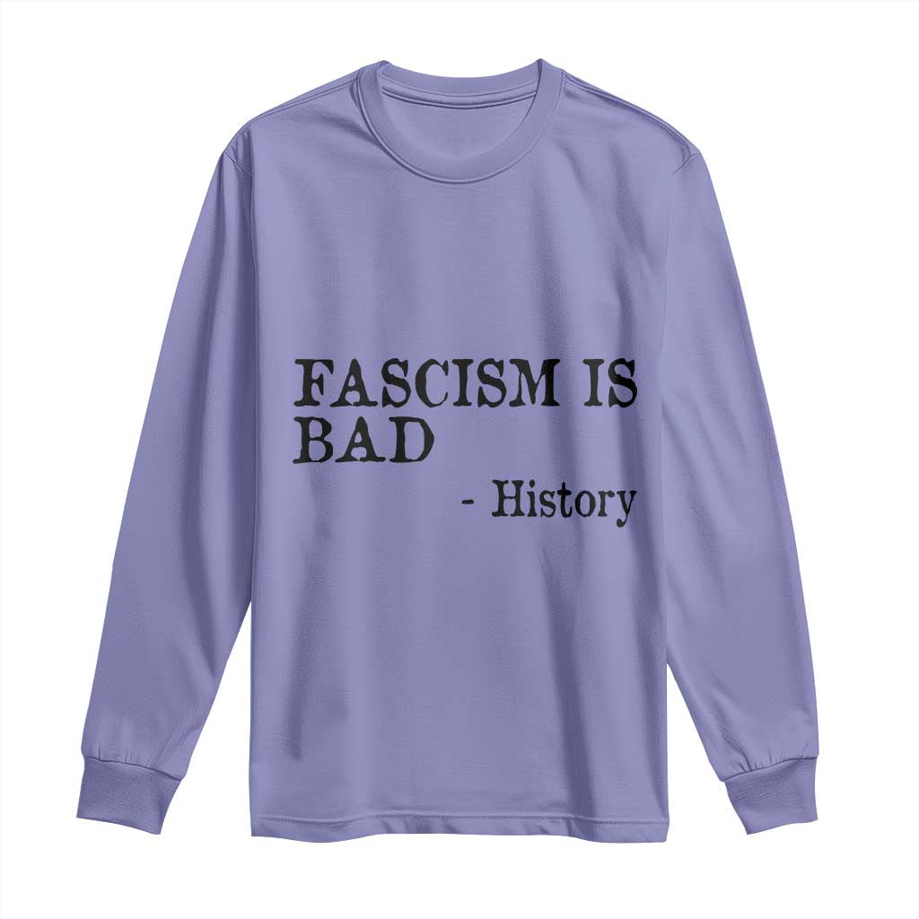 Fascism Is Bad Long Sleeve Shirt Funny History Lesson - Wonder Print Shop