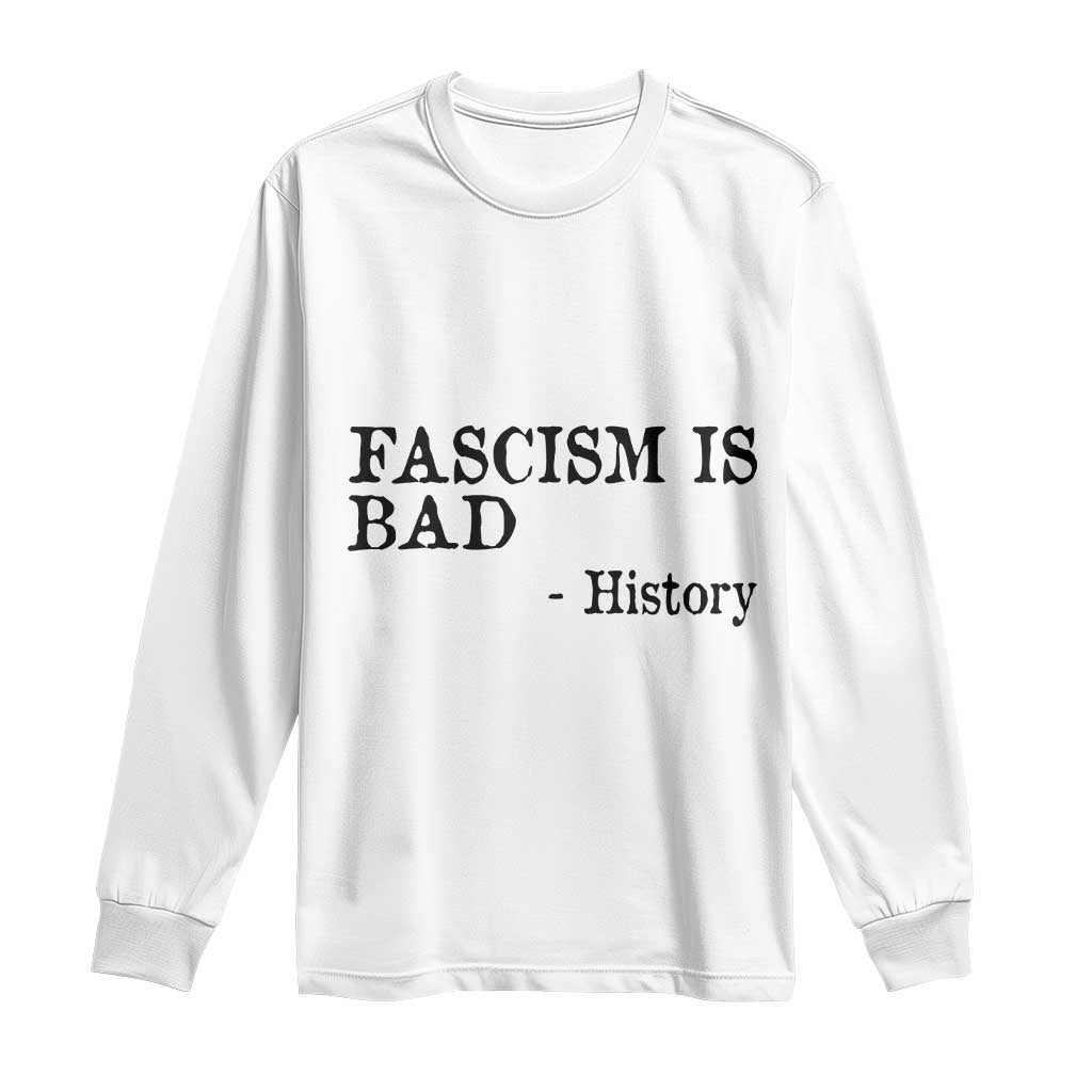 Fascism Is Bad Long Sleeve Shirt Funny History Lesson - Wonder Print Shop