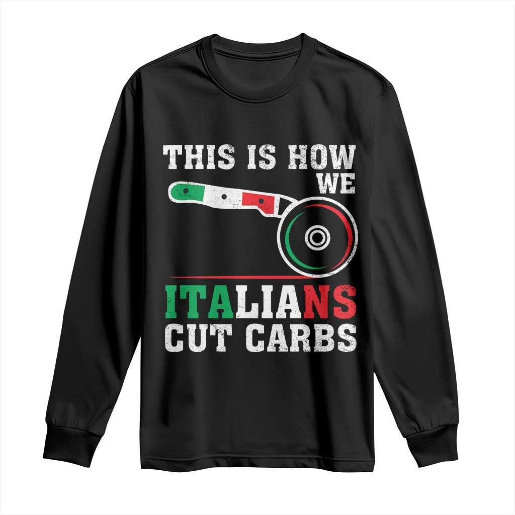 Funny This Is How We Italians Cut Carbs Long Sleeve Shirt Italian American Pizza Slice - Wonder Print Shop