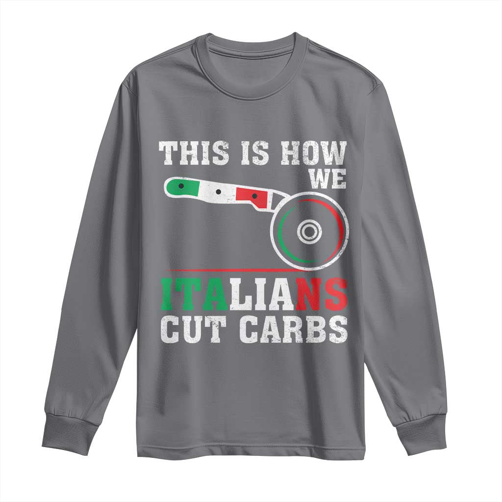 Funny This Is How We Italians Cut Carbs Long Sleeve Shirt Italian American Pizza Slice - Wonder Print Shop