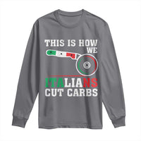 Funny This Is How We Italians Cut Carbs Long Sleeve Shirt Italian American Pizza Slice - Wonder Print Shop