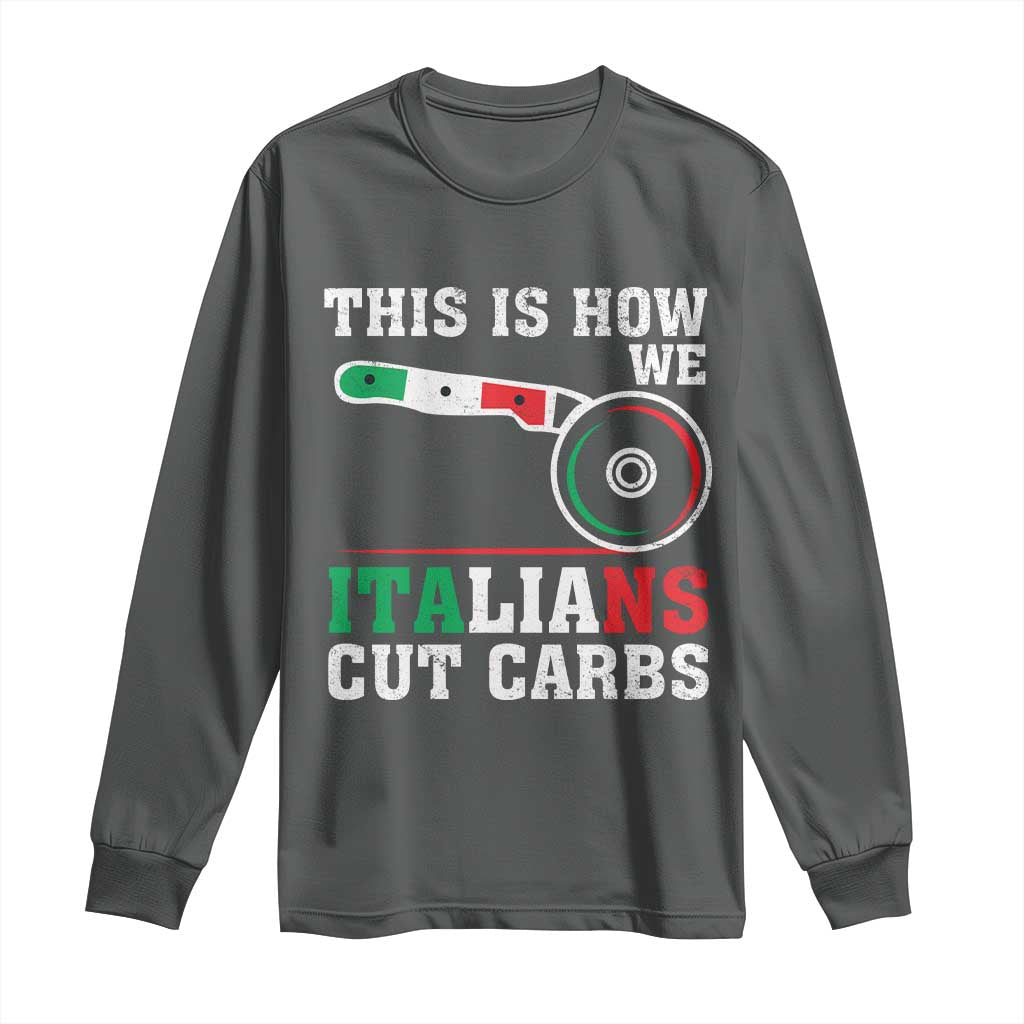 Funny This Is How We Italians Cut Carbs Long Sleeve Shirt Italian American Pizza Slice - Wonder Print Shop