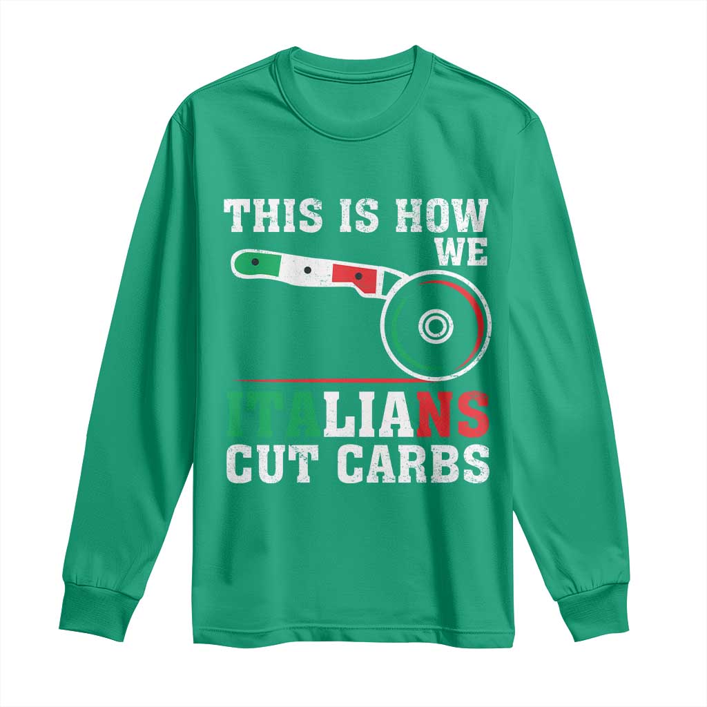 Funny This Is How We Italians Cut Carbs Long Sleeve Shirt Italian American Pizza Slice - Wonder Print Shop