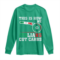 Funny This Is How We Italians Cut Carbs Long Sleeve Shirt Italian American Pizza Slice - Wonder Print Shop