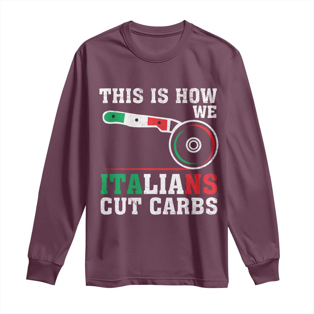 Funny This Is How We Italians Cut Carbs Long Sleeve Shirt Italian American Pizza Slice - Wonder Print Shop