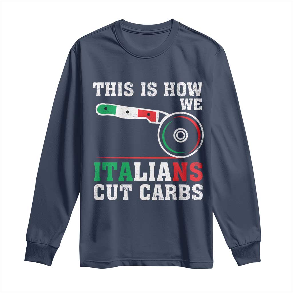 Funny This Is How We Italians Cut Carbs Long Sleeve Shirt Italian American Pizza Slice - Wonder Print Shop
