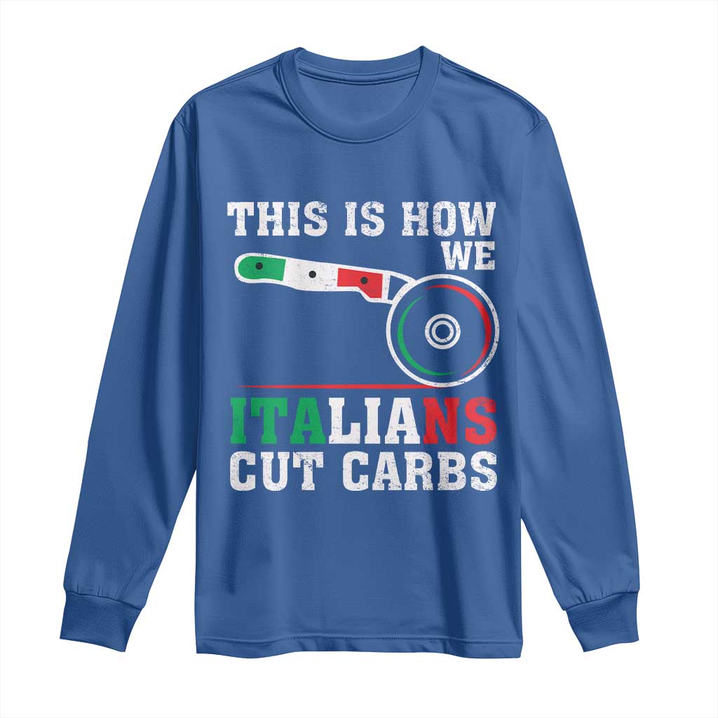 Funny This Is How We Italians Cut Carbs Long Sleeve Shirt Italian American Pizza Slice - Wonder Print Shop