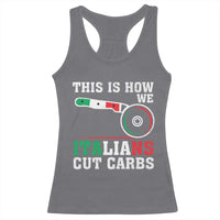 Funny This Is How We Italians Cut Carbs Racerback Tank Top Italian American Pizza Slice - Wonder Print Shop