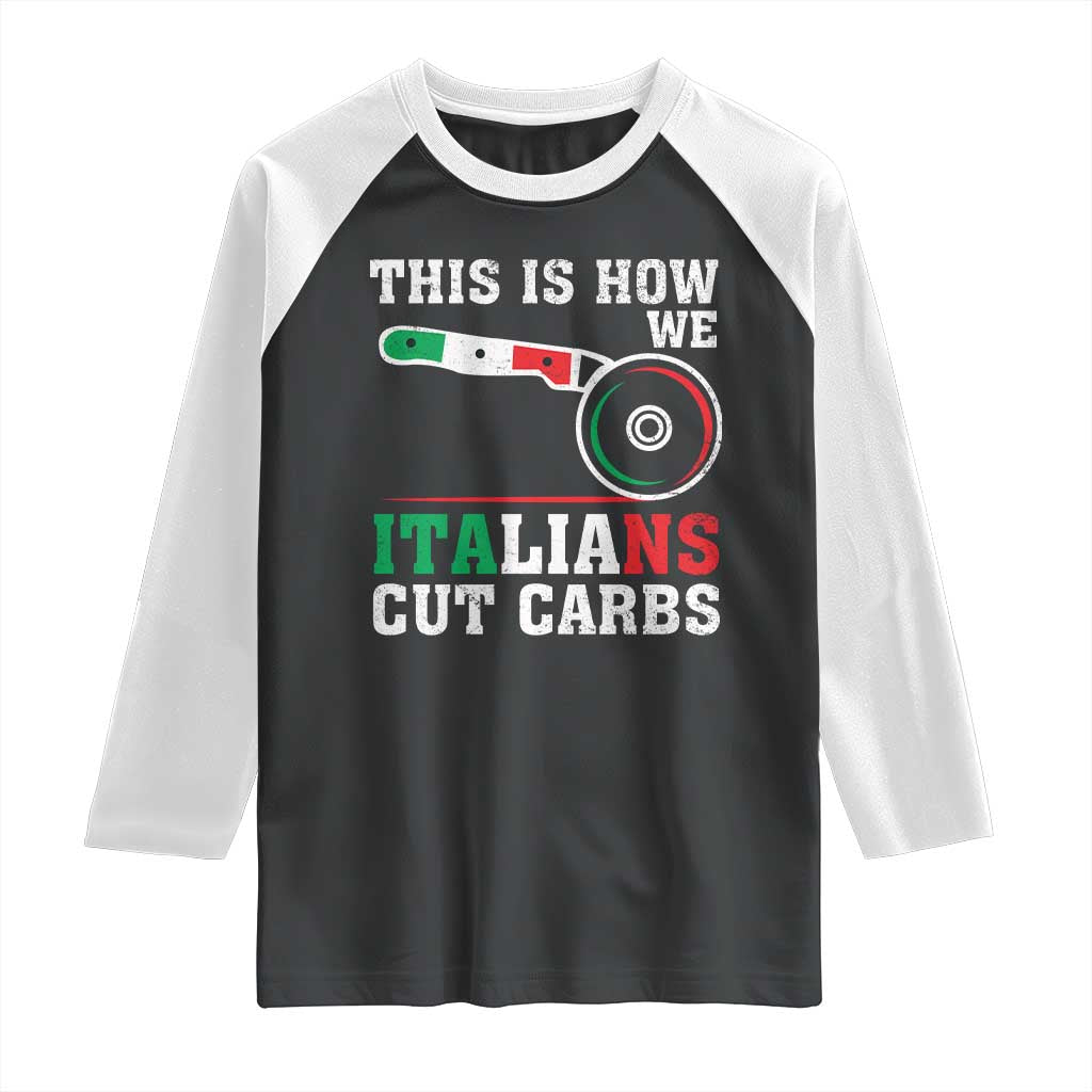 Funny This Is How We Italians Cut Carbs Raglan Shirt Italian American Pizza Slice - Wonder Print Shop