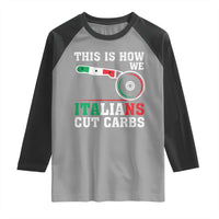 Funny This Is How We Italians Cut Carbs Raglan Shirt Italian American Pizza Slice - Wonder Print Shop