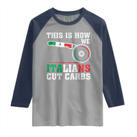 Funny This Is How We Italians Cut Carbs Raglan Shirt Italian American Pizza Slice - Wonder Print Shop