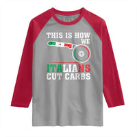 Funny This Is How We Italians Cut Carbs Raglan Shirt Italian American Pizza Slice - Wonder Print Shop
