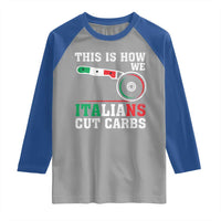 Funny This Is How We Italians Cut Carbs Raglan Shirt Italian American Pizza Slice - Wonder Print Shop