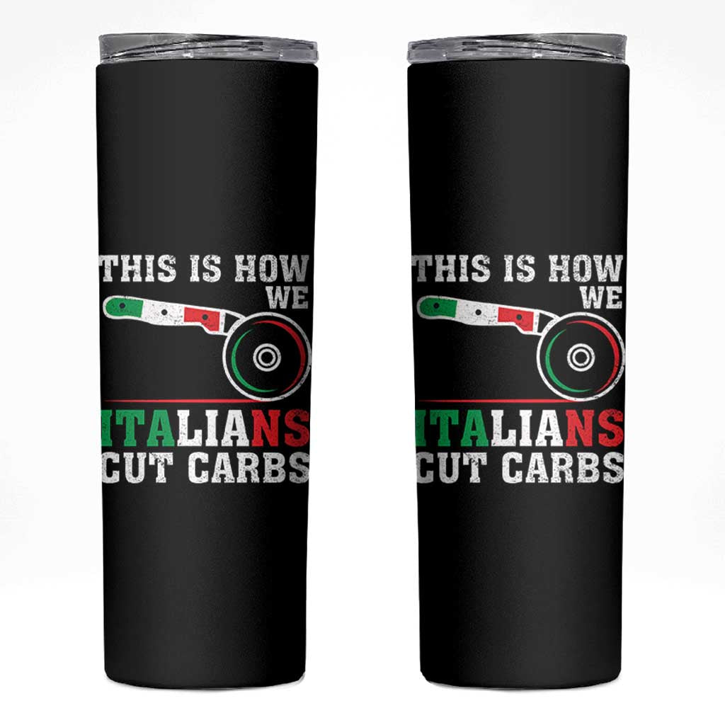 Funny This Is How We Italians Cut Carbs Skinny Tumbler Italian American Pizza Slice - Wonder Print Shop