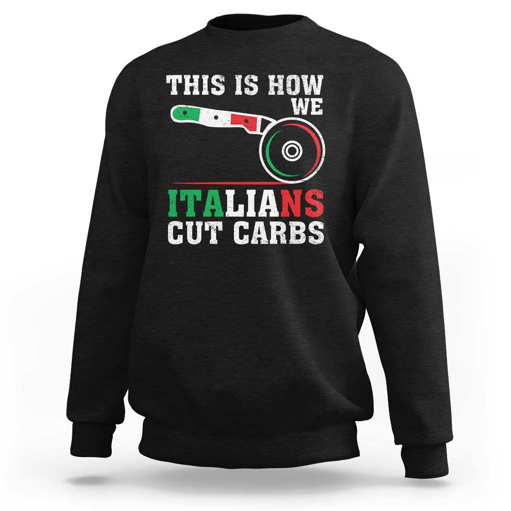 Funny This Is How We Italians Cut Carbs Sweatshirt Italian American Pizza Slice - Wonder Print Shop