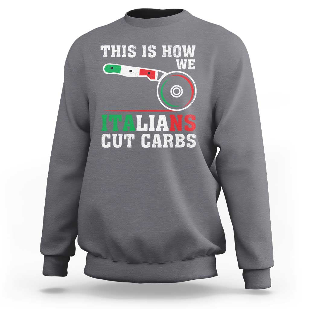 Funny This Is How We Italians Cut Carbs Sweatshirt Italian American Pizza Slice - Wonder Print Shop