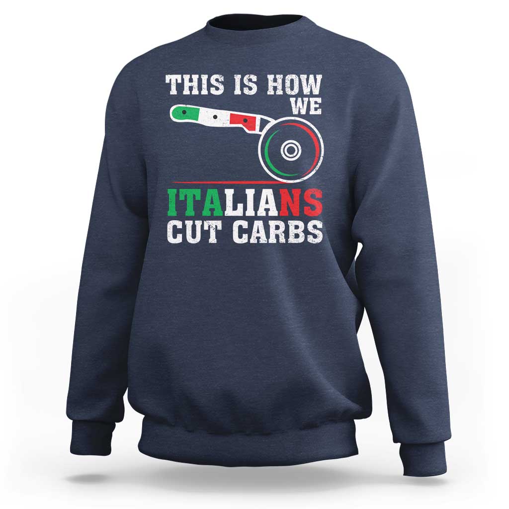 Funny This Is How We Italians Cut Carbs Sweatshirt Italian American Pizza Slice - Wonder Print Shop