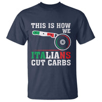 Funny This Is How We Italians Cut Carbs T Shirt Italian American Pizza Slice - Wonder Print Shop