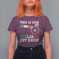 Funny This Is How We Italians Cut Carbs T Shirt For Women Italian American Pizza Slice - Wonder Print Shop
