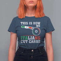 Funny This Is How We Italians Cut Carbs T Shirt For Women Italian American Pizza Slice - Wonder Print Shop