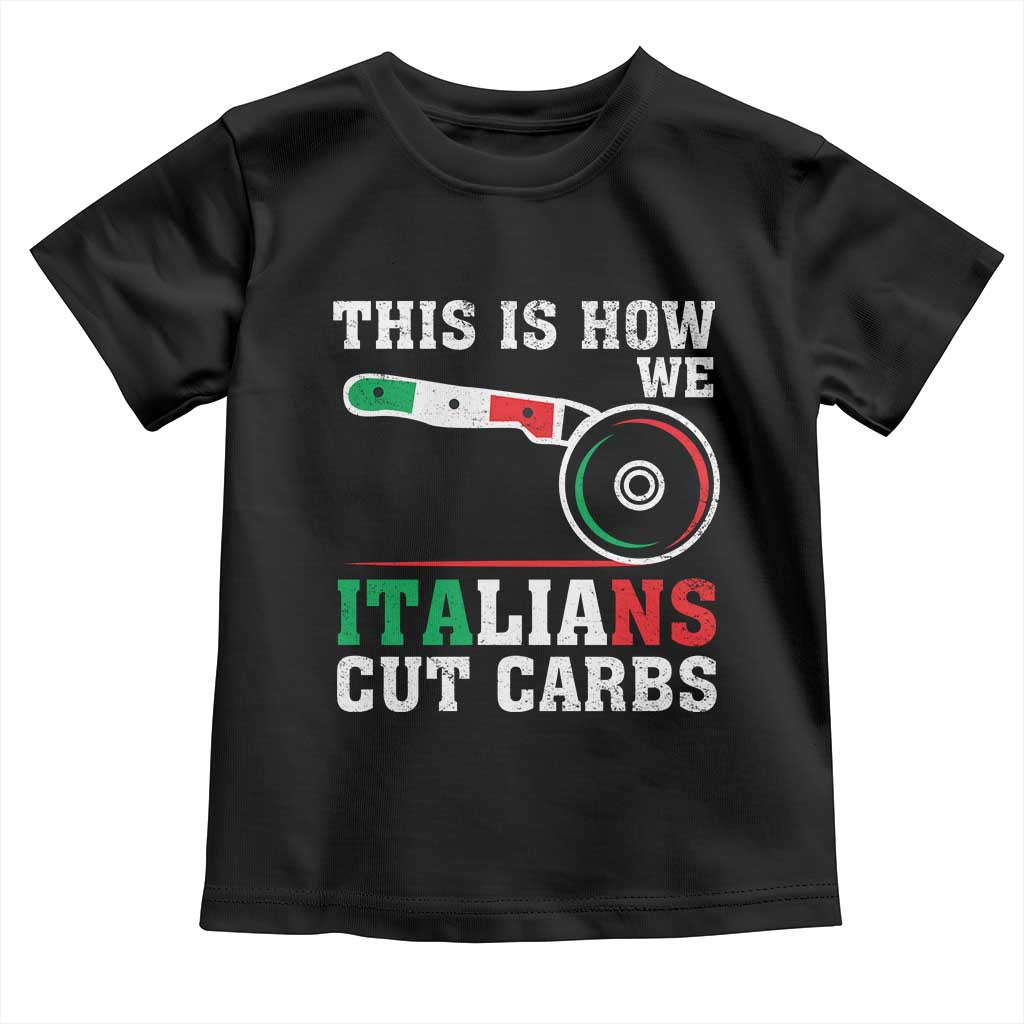 Funny This Is How We Italians Cut Carbs Toddler T Shirt Italian American Pizza Slice - Wonder Print Shop