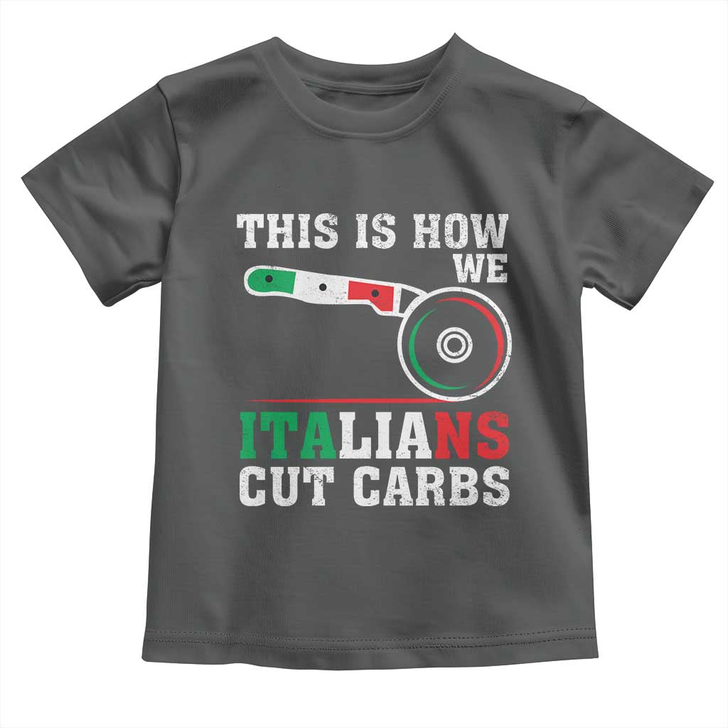 Funny This Is How We Italians Cut Carbs Toddler T Shirt Italian American Pizza Slice - Wonder Print Shop